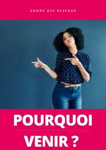 Agora des réseaux Pourquoi venir ?